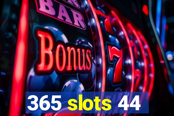 365 slots 44